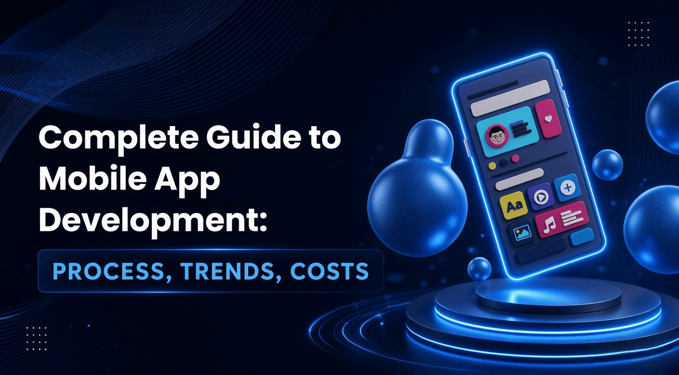 The Complete Guide to Mobile App Development: Process, Architecture & Strategic Decisions